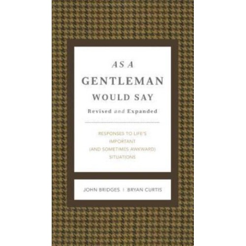 As a Gentleman Would Say Responses to Life's Important (And Sometimes Awkward) Situations - Gentlemanners Books