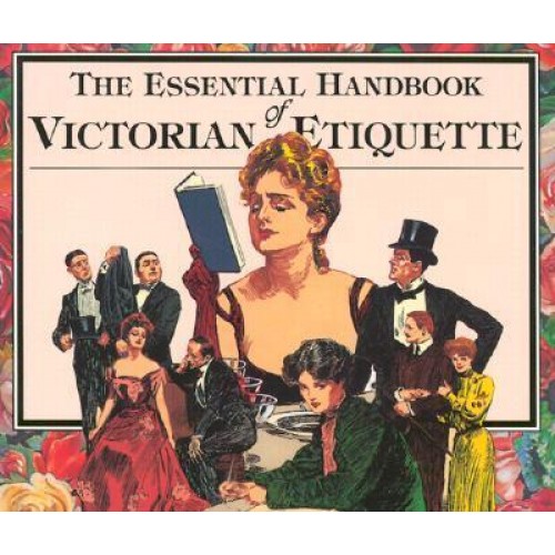 The Essential Handbook of Victorian Etiquette