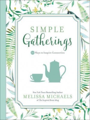 Simple Gatherings 50 Ways to Inspire Connection - Inspired Ideas