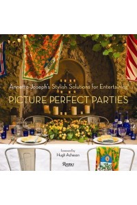 Annette Joseph's Picture Perfect Parties Stylish Solutions for Entertaining