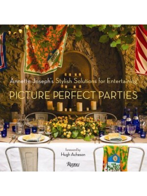 Annette Joseph's Picture Perfect Parties Stylish Solutions for Entertaining