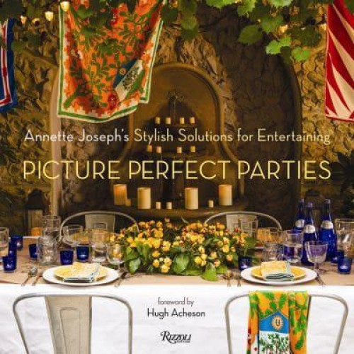 Annette Joseph's Picture Perfect Parties Stylish Solutions for Entertaining