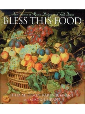 Bless This Food Four Seasons of Menus, Recipes and Table Graces