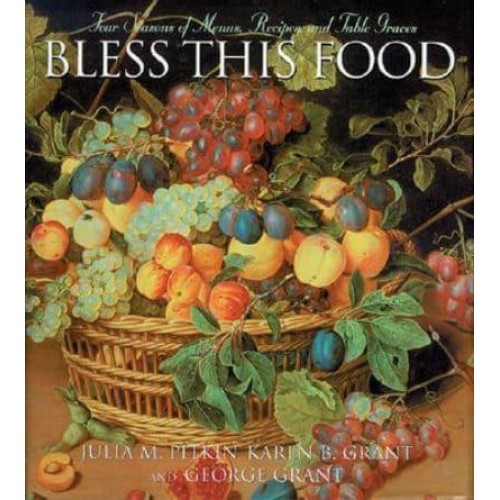 Bless This Food Four Seasons of Menus, Recipes and Table Graces