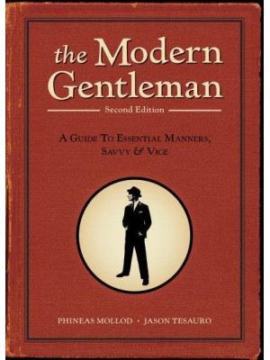 Modern Gentleman A Guide to Essential Manners, Savvy, and Vice