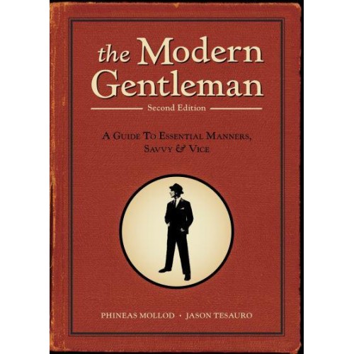 Modern Gentleman A Guide to Essential Manners, Savvy, and Vice