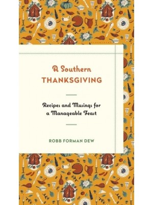 A Southern Thanksgiving Recipes and Musings for a Manageable Feast