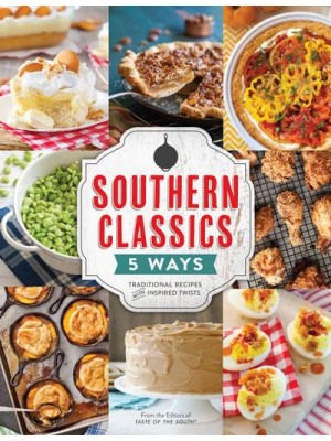 Southern Classics Five Ways Traditional Recipes With Inspired Twists