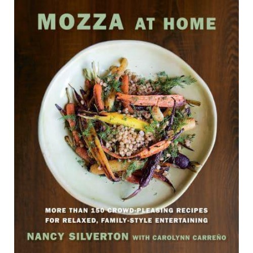 Mozza at Home More Than 150 Crowd-Pleasing Recipes for Relaxed, Family-Style Entertaining