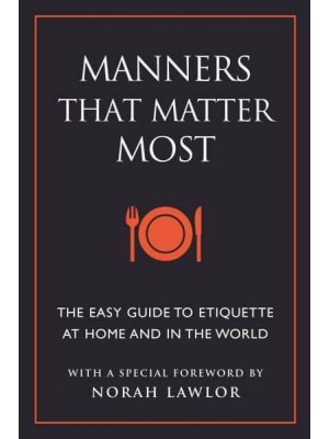 Manners That Matter Most The Easy Guide to Etiquette at Home and in the World