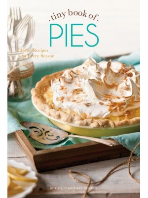 Tiny Book of Pies Classic Recipes for Every Season - Tiny Books