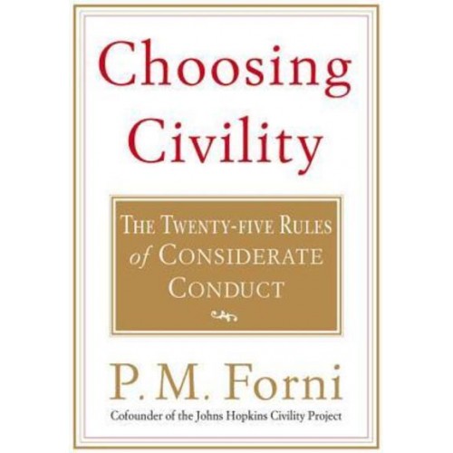 Choosing Civility The Twenty-Five Rules of Considerate Conduct
