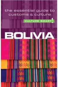 Bolivia - Culture Smart! The Essential Guide to Customs & Culture - Culture Smart!