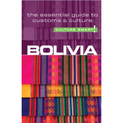 Bolivia - Culture Smart! The Essential Guide to Customs & Culture - Culture Smart!