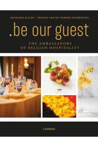 Be Our Guest The Ambassadors of Belgian Hospitality - Lannoo Publishers