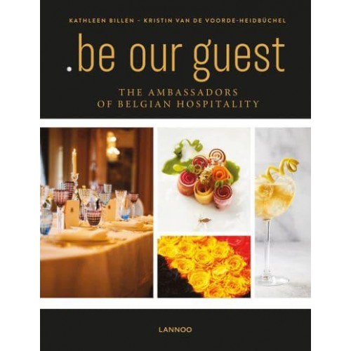 Be Our Guest The Ambassadors of Belgian Hospitality - Lannoo Publishers