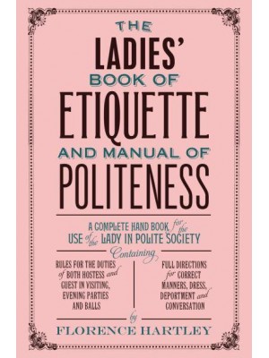 The Ladies' Book of Etiquette and Manual of Politeness