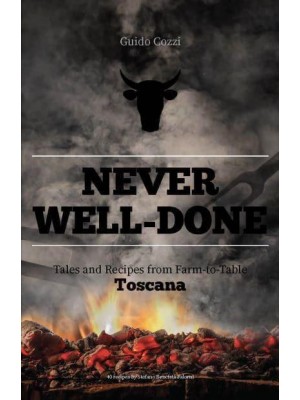 Never Well-Done: Tales and Recipes from Farm to Table