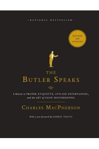 The Butler Speaks A Return to Proper Etiquette, Stylish Entertaining, and the Art of Good Housekeeping