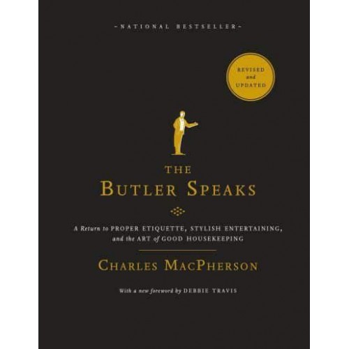 The Butler Speaks A Return to Proper Etiquette, Stylish Entertaining, and the Art of Good Housekeeping