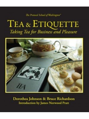 Tea & Etiquette Taking Tea for Business and Pleasure