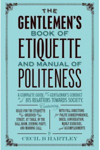 The Gentlemen's Book of Etiquette and Manual of Politeness