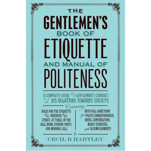 The Gentlemen's Book of Etiquette and Manual of Politeness