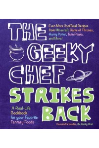 The Geeky Chef Strikes Back! Even More Unofficial Recipes from Minecraft, Game of Thrones, Harry Potter, Twin Peaks, and More! - Geeky Chef