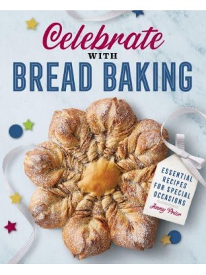 Celebrate With Bread Baking Essential Recipes for Special Occasions