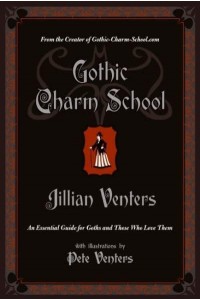 Gothic Charm School An Essential Guide for Goths and Those Who Love Them