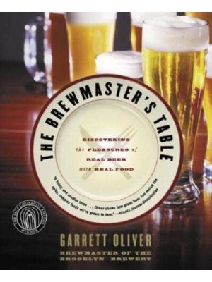 The Brewmaster's Table Discovering the Pleasures of Real Beer With Real Food