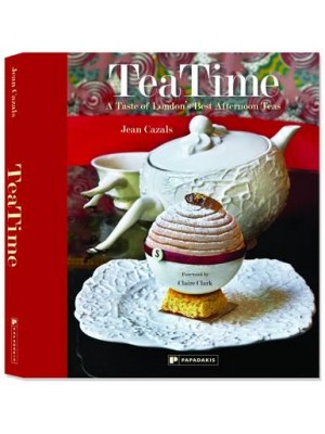 TeaTime A Taste of London's Best Afternoon Teas