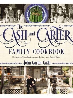 The Cash and Carter Family Cookbook Recipes and Recollections from Johnny and June's Table