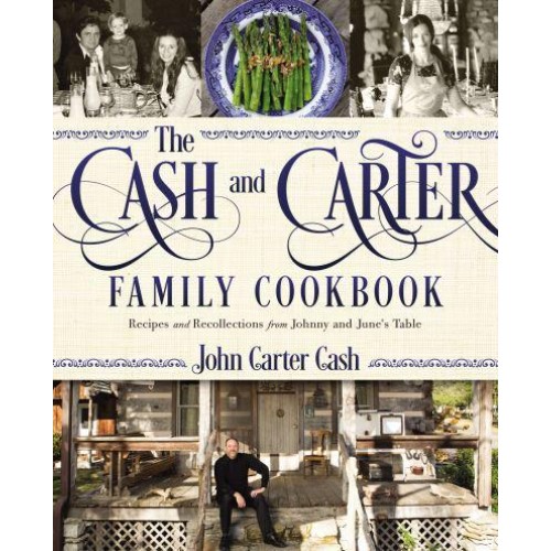 The Cash and Carter Family Cookbook Recipes and Recollections from Johnny and June's Table