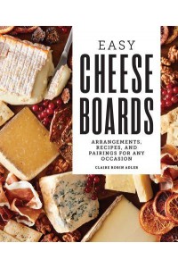 Easy Cheese Boards Arrangements, Recipes, and Pairings for Any Occasion