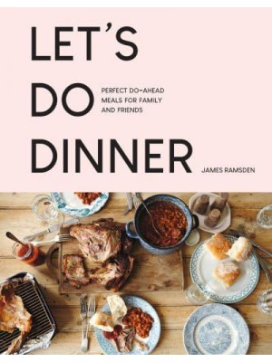 Let's Do Dinner Perfect Do-Ahead Meals for Family and Friends