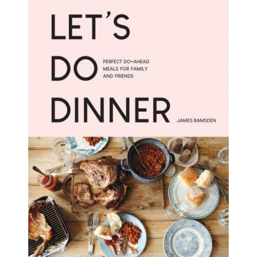Let's Do Dinner Perfect Do-Ahead Meals for Family and Friends