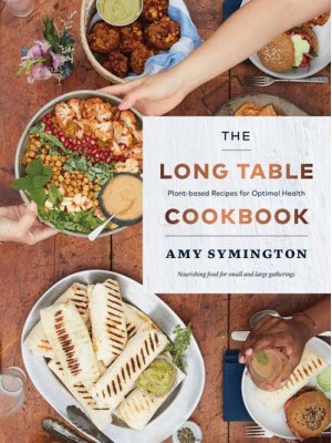 The Long Table Cookbook Plant-Based Recipes for Optimal Health