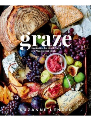 Graze Inspiration for Small Plates and Meandering Meals