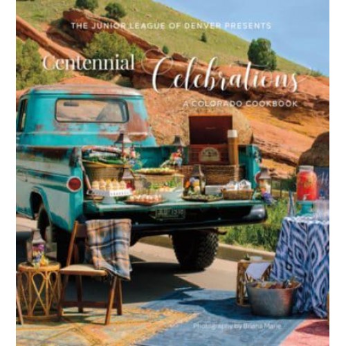 Centennial Celebrations A Colorado Cookbook