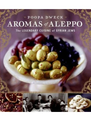 Aromas of Aleppo The Legendary Cuisine of Syrian Jews