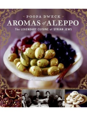 Aromas of Aleppo The Legendary Cuisine of Syrian Jews