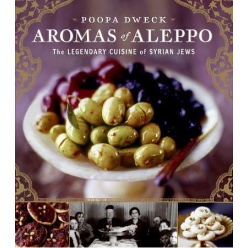 Aromas of Aleppo The Legendary Cuisine of Syrian Jews