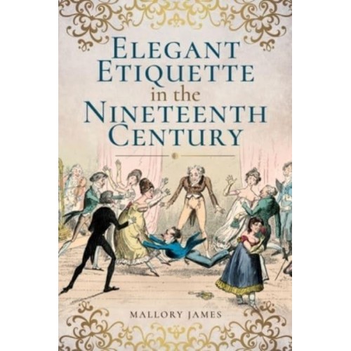 Elegant Etiquette in the Nineteenth Century