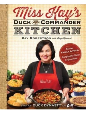 Miss Kay's Duck Commander Kitchen Faith, Family, and Food -- Bringing Our Home to Your Table