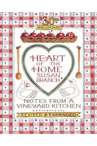 Heart of the Home Notes from a Vineyard Kitchen 30th Anniversary Edition