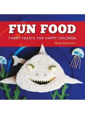 Fun Food Funky Feasts for Happy Children