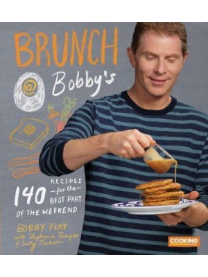 Brunch @ Bobby's 140 Recipes for the Best Part of the Weekend