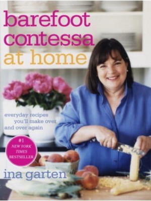 Barefoot Contessa at Home Everyday Recipes You'll Make Over and Over Again