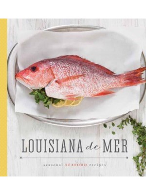 Louisiana De Mer Seasonal Seafood Recipes